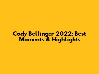 Cody Bellinger 2022: Best Moments & Highlights