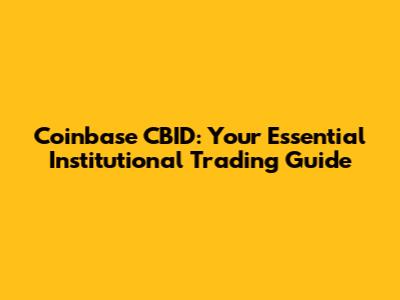 Coinbase CBID: Your Essential Institutional Trading Guide