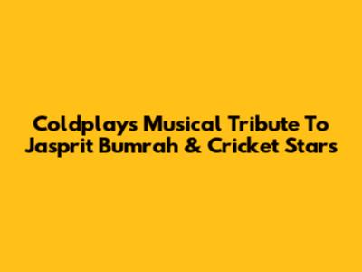 Coldplay's Musical Tribute To Jasprit Bumrah & Cricket Stars