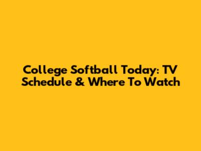 College Softball Today: TV Schedule & Where To Watch
