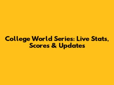 College World Series: Live Stats, Scores & Updates