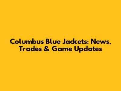 Columbus Blue Jackets: News, Trades & Game Updates