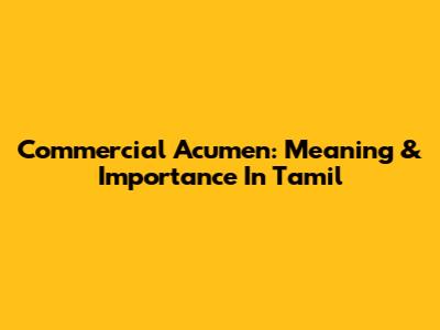 Commercial Acumen: Meaning & Importance In Tamil