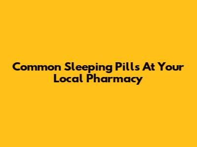 Common Sleeping Pills At Your Local Pharmacy