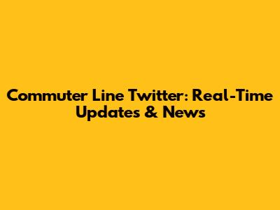 Commuter Line Twitter: Real-Time Updates & News