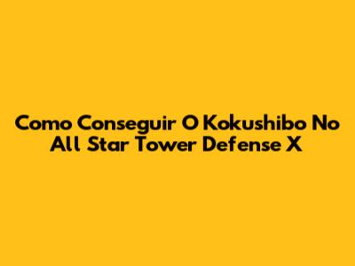 Como Conseguir O Kokushibo No All Star Tower Defense X