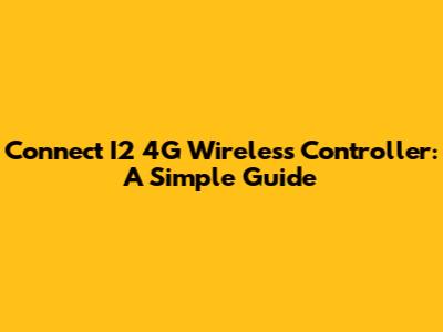 Connect I2 4G Wireless Controller: A Simple Guide