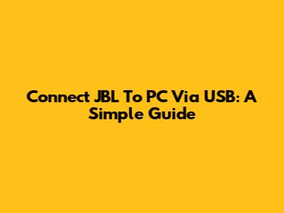 Connect JBL To PC Via USB: A Simple Guide