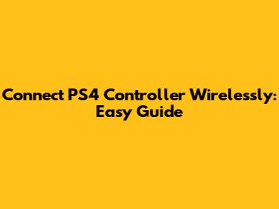 Connect PS4 Controller Wirelessly: Easy Guide