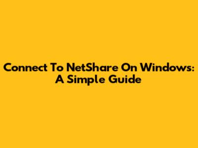 Connect To NetShare On Windows: A Simple Guide