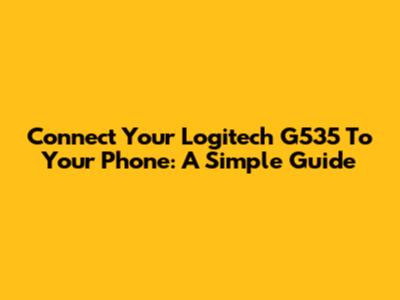 Connect Your Logitech G535 To Your Phone: A Simple Guide