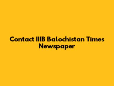 Contact IIIB Balochistan Times Newspaper