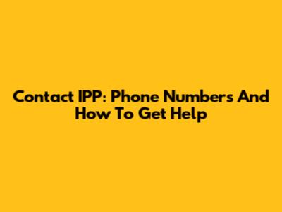 Contact IPP: Phone Numbers And How To Get Help