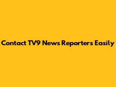 Contact TV9 News Reporters Easily