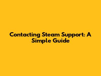 Contacting Steam Support: A Simple Guide
