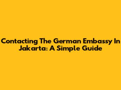 Contacting The German Embassy In Jakarta: A Simple Guide