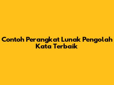 Contoh Perangkat Lunak Pengolah Kata Terbaik