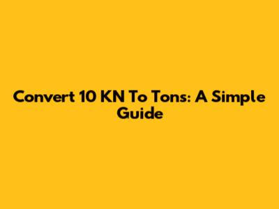 Convert 10 KN To Tons: A Simple Guide