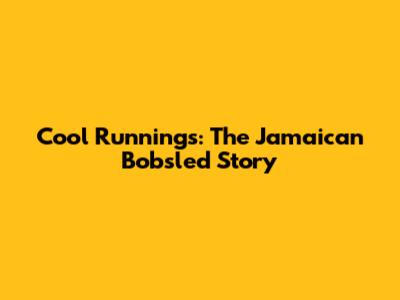 Cool Runnings: The Jamaican Bobsled Story