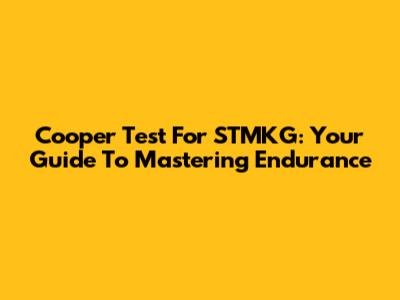 Cooper Test For STMKG: Your Guide To Mastering Endurance