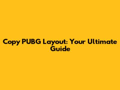 Copy PUBG Layout: Your Ultimate Guide