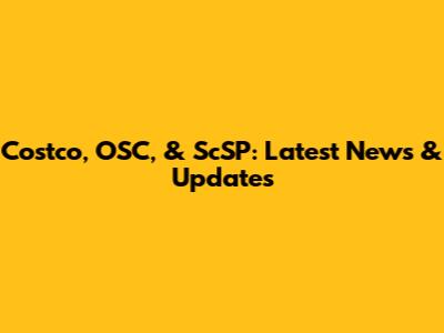 Costco, OSC, & ScSP: Latest News & Updates