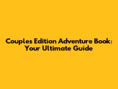 Couple's Edition Adventure Book: Your Ultimate Guide