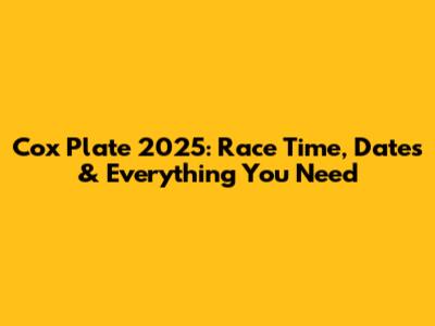 Cox Plate 2025: Race Time, Dates & Everything You Need