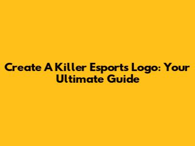 Create A Killer Esports Logo: Your Ultimate Guide