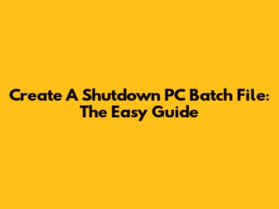Create A Shutdown PC Batch File: The Easy Guide