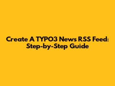 Create A TYPO3 News RSS Feed: Step-by-Step Guide