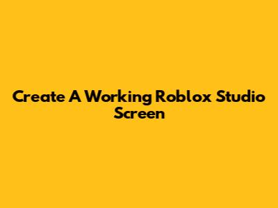 Create A Working Roblox Studio Screen