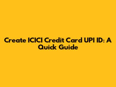 Create ICICI Credit Card UPI ID: A Quick Guide