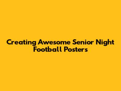 Creating Awesome Senior Night Football Posters