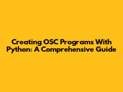 Creating OSC Programs With Python: A Comprehensive Guide