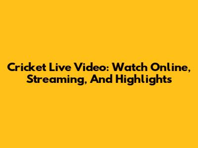 Cricket Live Video: Watch Online, Streaming, And Highlights