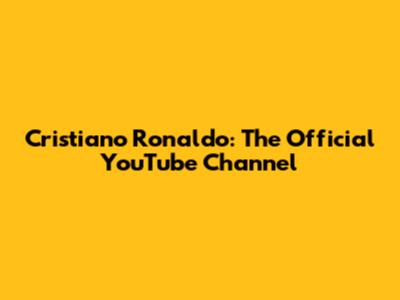 Cristiano Ronaldo: The Official YouTube Channel