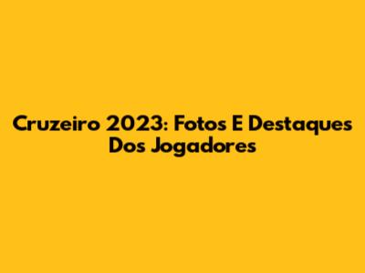 Cruzeiro 2023: Fotos E Destaques Dos Jogadores
