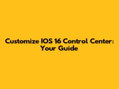 Customize IOS 16 Control Center: Your Guide