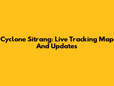 Cyclone Sitrang: Live Tracking Map And Updates