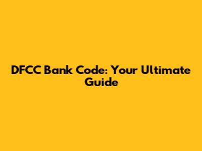 DFCC Bank Code: Your Ultimate Guide