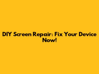 DIY Screen Repair: Fix Your Device Now!
