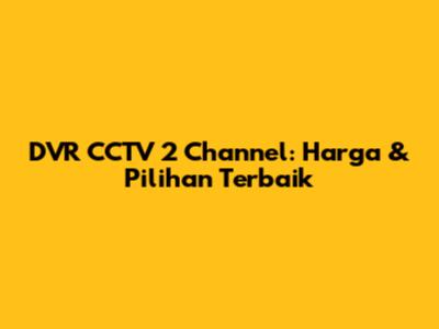 DVR CCTV 2 Channel: Harga & Pilihan Terbaik
