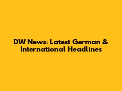 DW News: Latest German & International Headlines