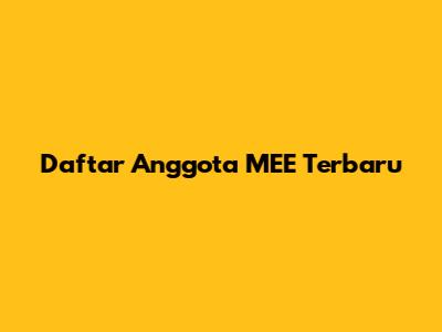 Daftar Anggota MEE Terbaru