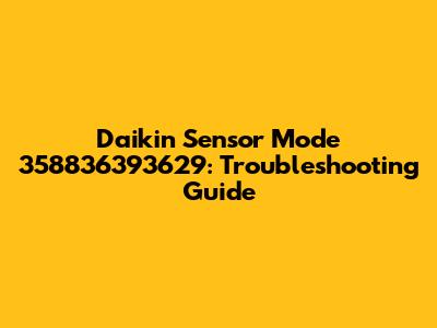 Daikin Sensor Mode 358836393629: Troubleshooting Guide