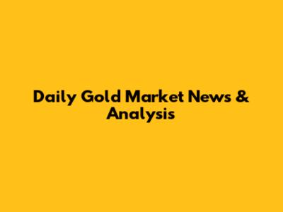 Daily Gold Market News & Analysis