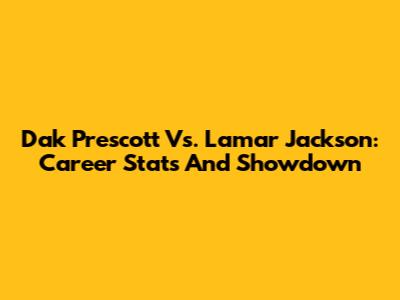 Dak Prescott Vs. Lamar Jackson: Career Stats And Showdown