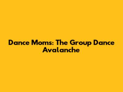 Dance Moms: The Group Dance Avalanche