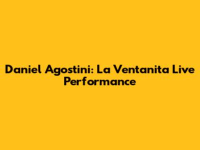 Daniel Agostini: La Ventanita Live Performance
